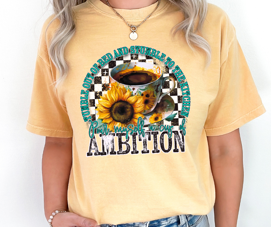 Pour Myself a Cup of Ambition DTF Transfer