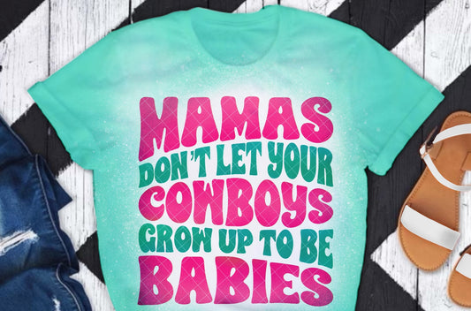 Mamas Don't Let Your Cowboys Grow Up To Be Babies DTF Transfer