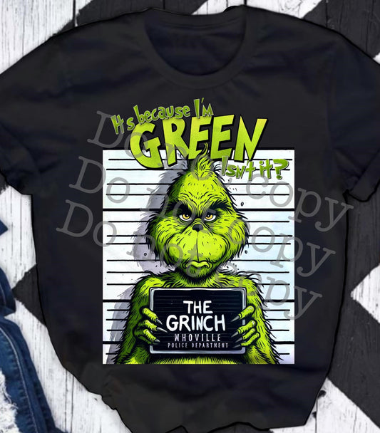 It's Because I'm Green Isn't It? Grinch Mugshot DTF Transfer