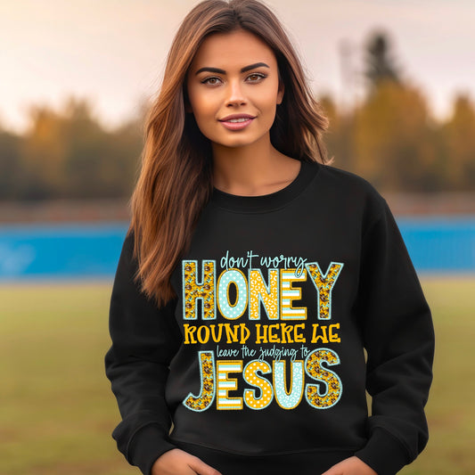 Don’t Worry Honey Round Here We Leave The Judgin To Jesus Faux Emboidery