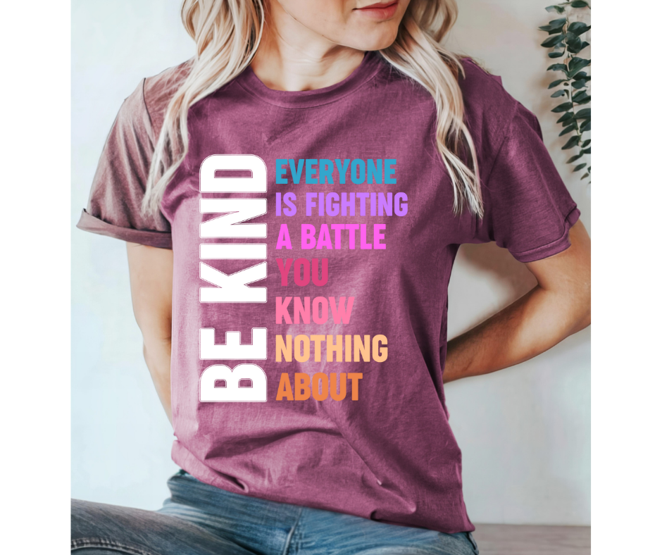 Be Kind Everyone Is Fighting a Battle You Know Nothing About