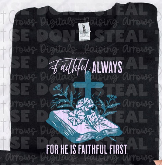 Faithful Always For He Is Faithful First