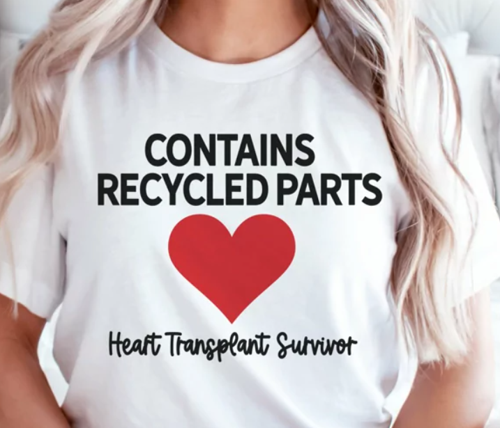 Contains Recycled Parts Heart Transplant Survivor