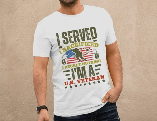 I Served I Sacrificed I'm a U.S. Veteran